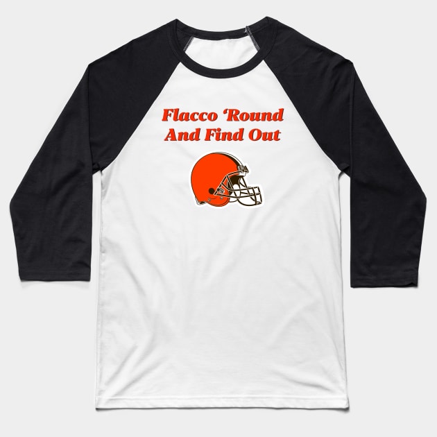 Flacco ‘Round And Find Out Baseball T-Shirt by BradWard12